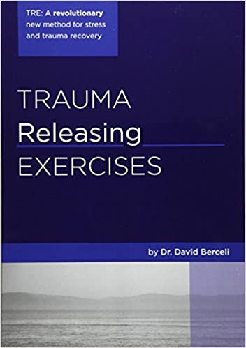 David Berceli - Trauma Releasing Exercises