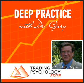 Dr. Gary - Tradingpsychologyedge – Deep Practice