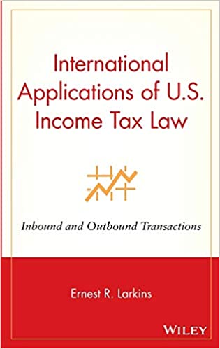 Ernest R.Larkins - Intern. Applications Of U S Income Tax Law Inbound And Outbound Transactions