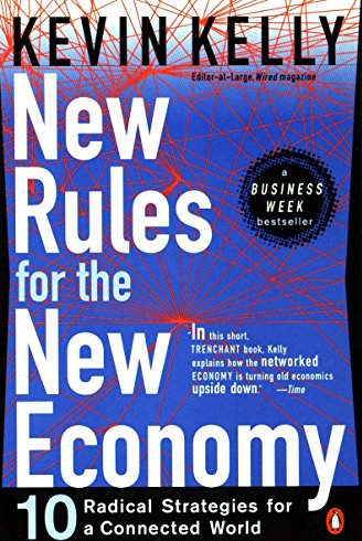 Kevin Kelly – New Rules for the New Economy (10 Radical Strategies for a Connected World)