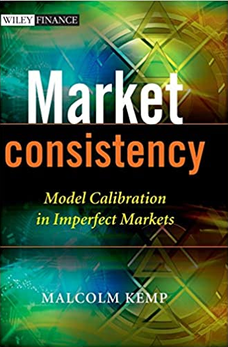 Malcolm Kemp – Market Consistency. Model Calibration in Imperfect Markets