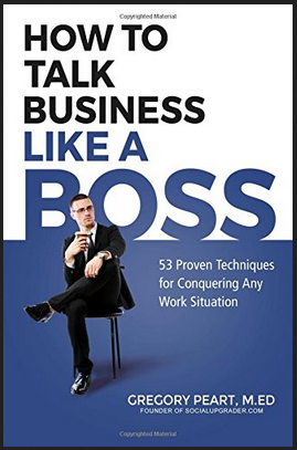 Gregory Peart, M.Ed - How to Talk Business Like a Boss