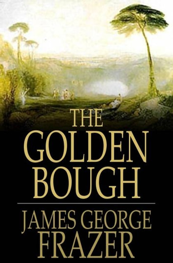 James George Frazer - The Golden Bough