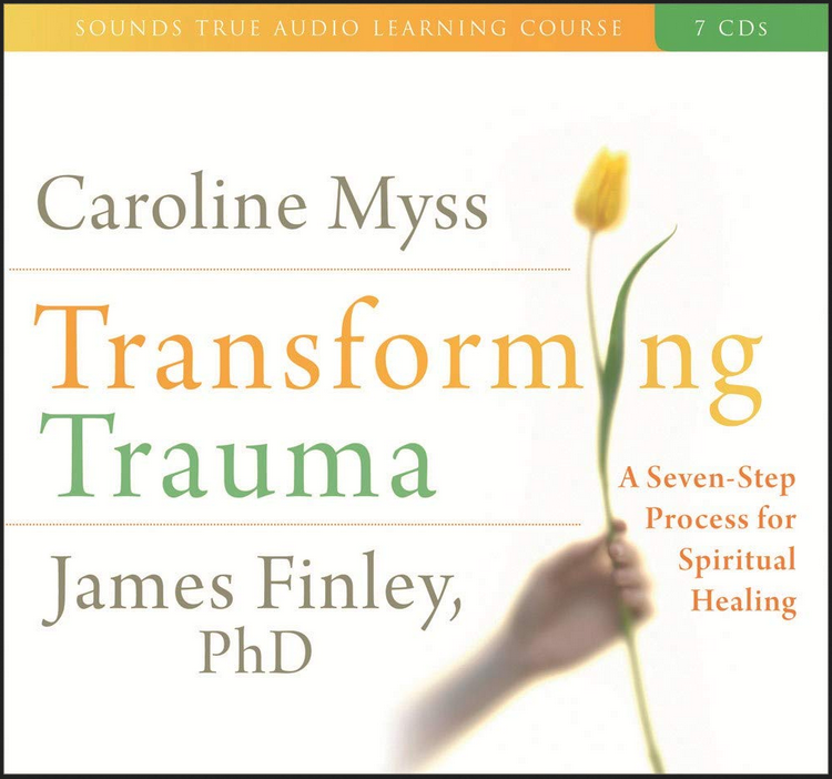 Caroline Myss, James Finley - TRANSFORMING TRAUMA