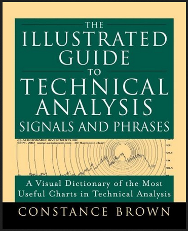 Constance Brown - The Illustrated Guide to Technical Analysis. Signals & Phrases