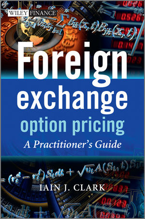 Iain Clark - Foreign Exchange Option Pricing. A Practitioner’s Guide