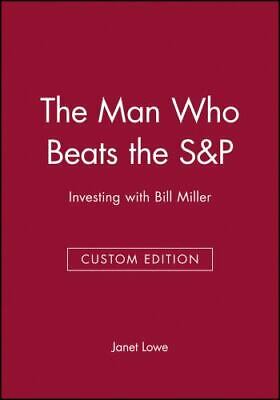 Janet Lowe - The Man Who Beats the S&P. Investing with Bill Miller