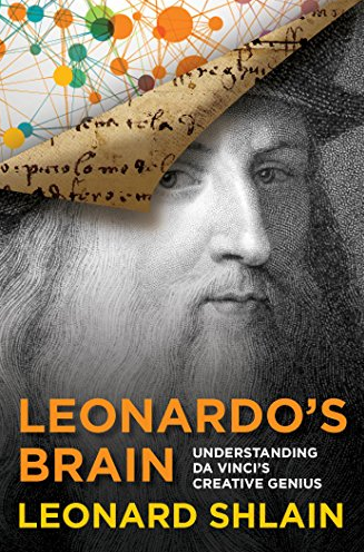 Leonard Shlain – Leonardo’s Brain: Understanding Da Vind’s Creative Genius