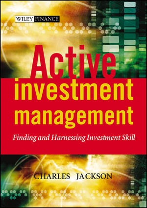 Charles Jackson - Active Investment Management Finding and Harnessing Investment Skill