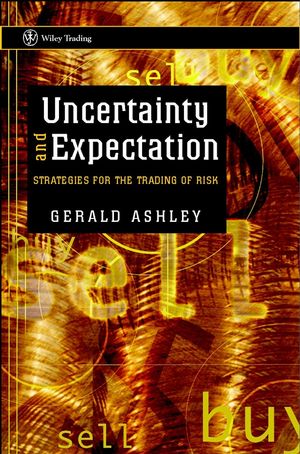 Gerald Ashley - Uncertainty & Expectation Strategies for the Trading of Risk