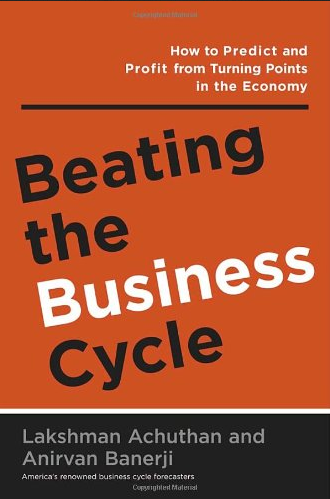 Lakshman Achuthan – Beating the Business Cycle. How to Predict & Profit from Turning Points in Economy