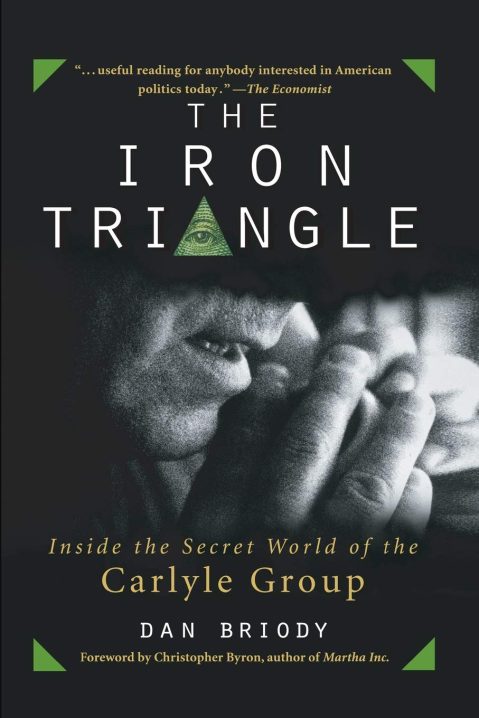 Dan Briody - The Iron Triangle. Inside The Secret World of the Carlyle Group