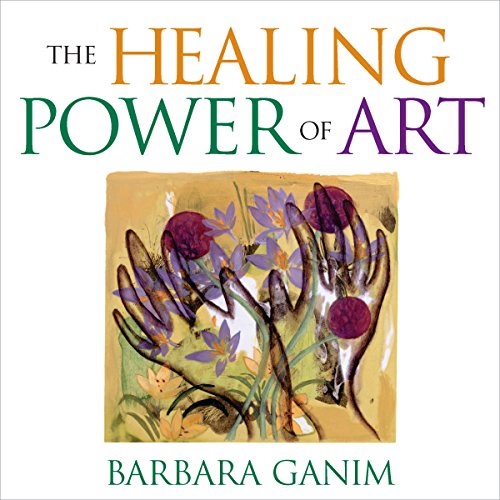 Barbara Ganim - THE HEALING POWER OF ART