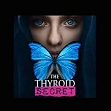 The Thyroid Secret – Dispelling the Myths and Revealing the True…