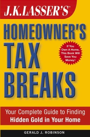 Gerald J.Robinson – J.K. Lasser’s Homeowner’s Tax Breaks Your Complete Guide to Finding Hidden Gold in Your Home