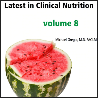 Dr Greger - Latest in Clinical Nutrition Volume 8-2012