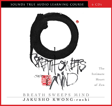 Jakusho Kwong-roshi - BREATH SWEEPS MIND