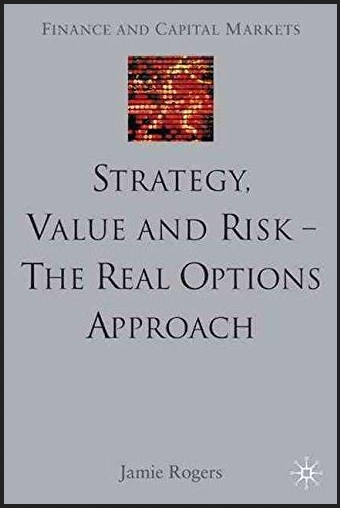 Jamie Rogers - Strategy, Value & Risk. The Real Options Approach