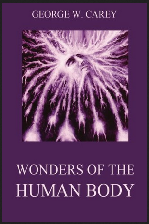 George W.Carey - The Wonders of the Human Body