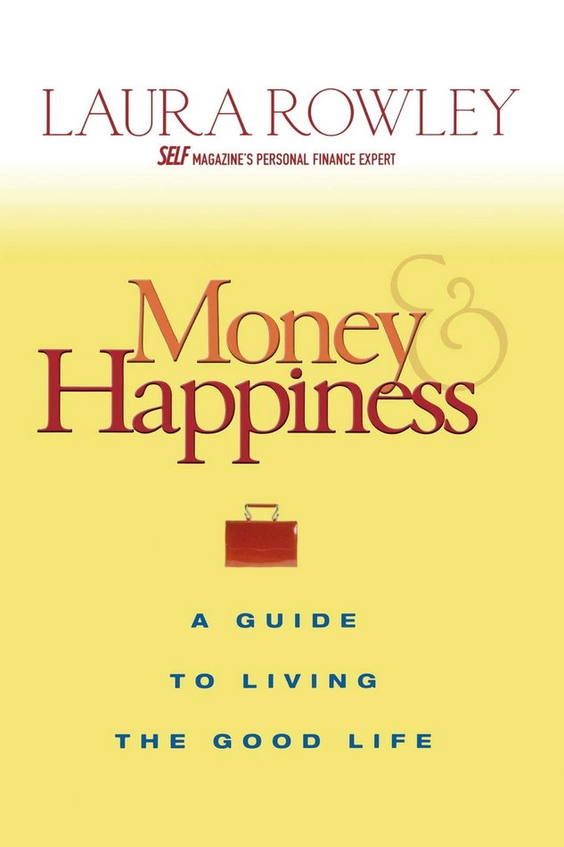 Laura Rowley – Money & Happiness. A Guide to Living the Good Life