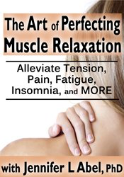 Jennifer L. Abel – The Art of Perfecting Muscle Relaxation: Alleviate Tension, Pain, Fatigue, Insomnia, and More