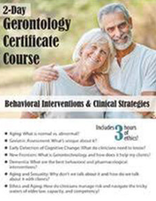 2-Day Gerontology Certificate Course Behavioral Interventions & Clinical Strategies