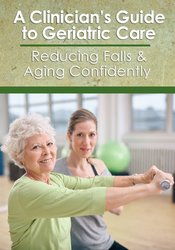 A Clinician’s Guide to Geriatric Care Reducing Falls & Aging ConfidentlyDehner