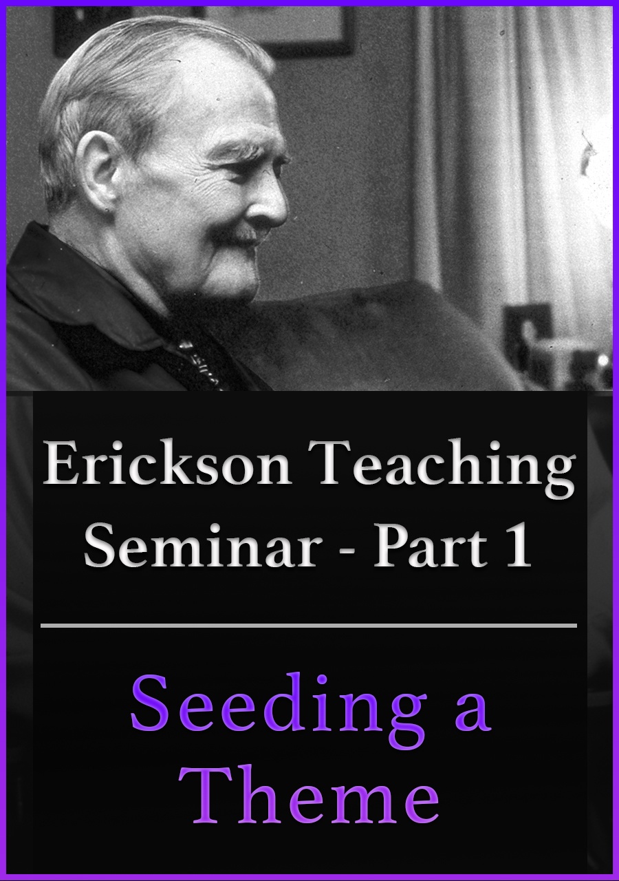 A Teaching Seminar with Milton Erickson Part 1 - Seeding a Theme (No CE Credit)