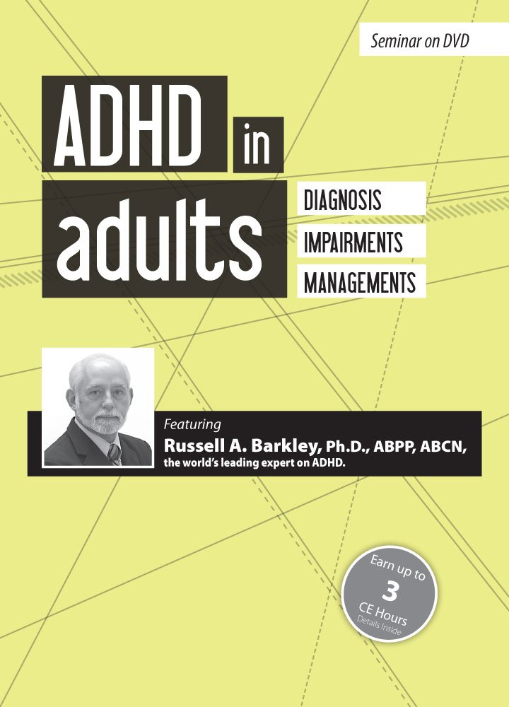 ADHD in Adults Diagnosis, Impairments and Management with Russell Barkley, Ph.D.