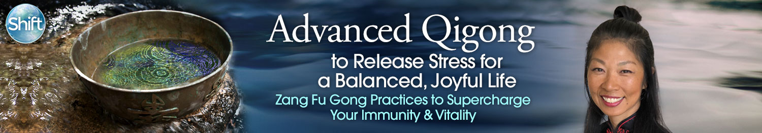 Advanced Qigong to Release Stress for a Balanced, Joyful Life