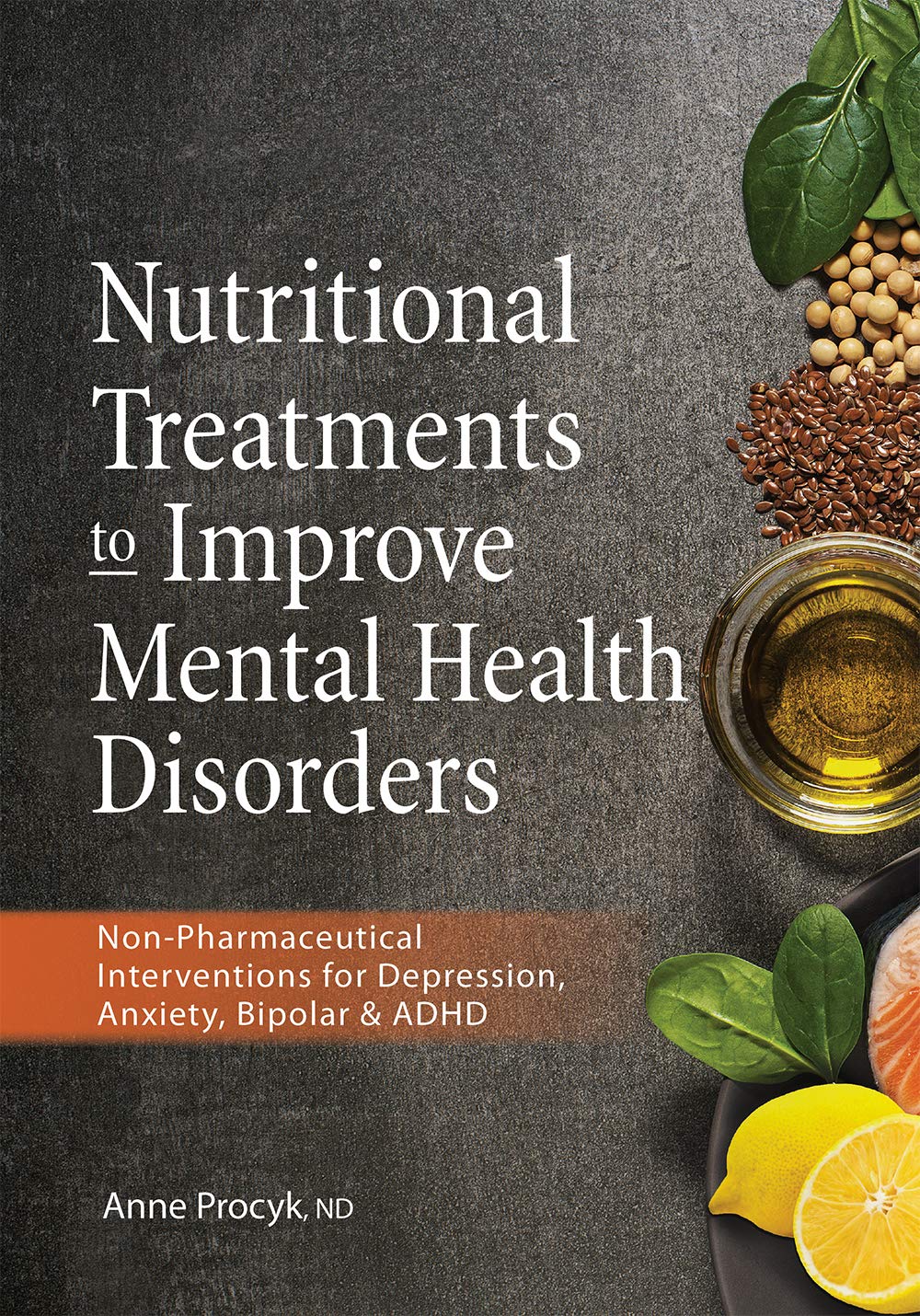 Anne Procyk - Nutritional and Integrative Interventions for Mental Health Disorders Non-Pharmaceutical Interventions for Depression, Anxiety, Bipolar & ADHD