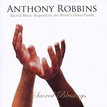 Anthony Robbins - Sacred Blessings: Sacred Music Inspired by the World’s Great Faiths