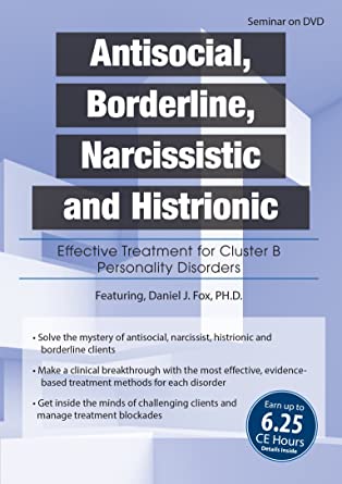 Daniel J. Fox - Antisocial, Borderline, Narcissistic and Histrionic: Effective Treatment for Cluster B Personality Disorders