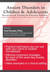 Anxiety Disorders in Children and Adolescents Recognizing & Treating the Emerging Epidemic - Paul Foxman