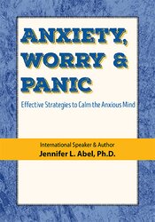 Anxiety, Worry & Panic Effective Strategies to Calm the Anxious Mind - Jennifer L. Abel