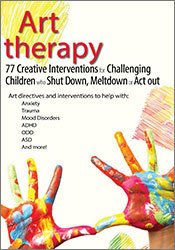 Art Therapy 77 Creative Interventions for Challenging Children who Shut Down, Meltdown, or Act Out - Laura Dessauer