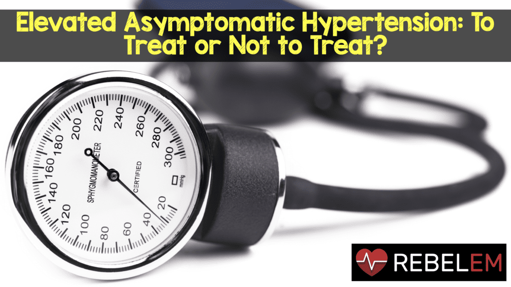 Asymptomatic Severe Hypertension Are we treating the numbers, or the patients