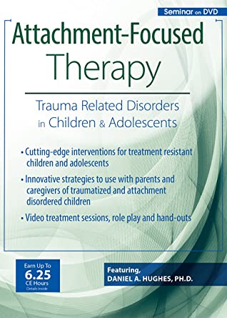 Attachment Focused Therapy Trauma Related Disorders in Children & Adolescents - Daniel A. Hughes