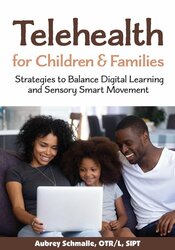 Aubrey Schmalle - Telehealth for Children and Families Strategies to Balance Digital Learning and Sensory Smart Movement