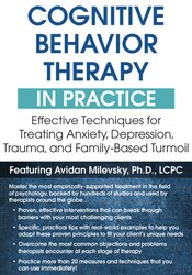 Avidan Milevsky - Cognitive Behavioral Therapy in Practice Effective Techniques for Treating Anxiety, Depression, Trauma, and Family-Based Turmoil