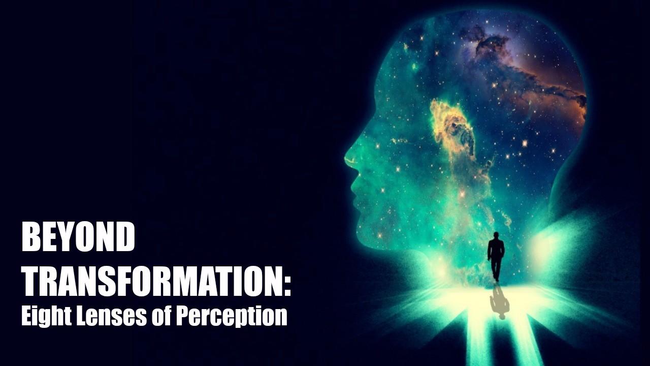 BEYOND TRANSFORMATION - Eight Lenses of Perception - Joseph Riggio