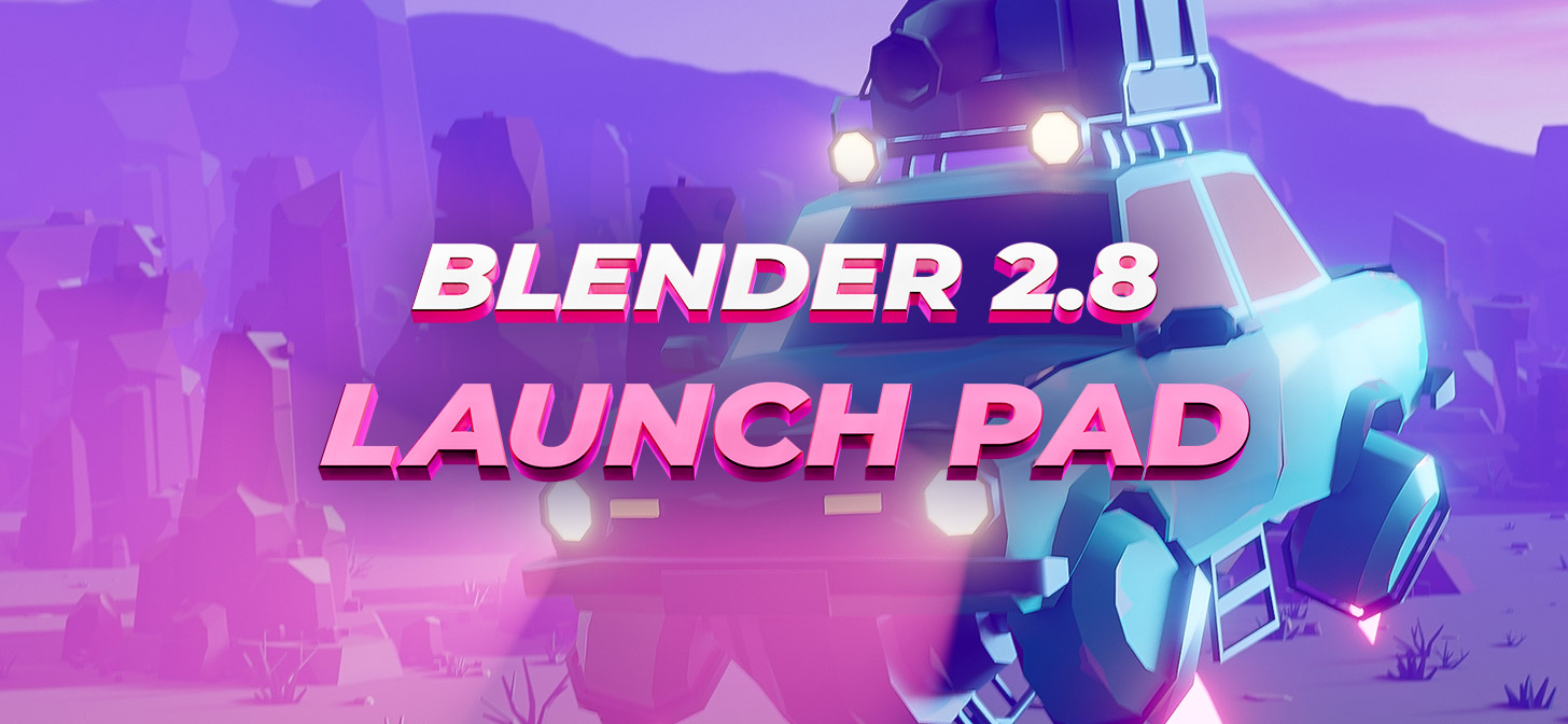 BLENDER 2.8 LAUNCH PAD