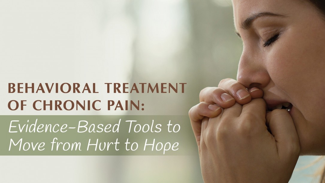 Behavioral Treatment of Chronic Pain Evidence-Based Techniques to Move People from Hurt to Hope - Martha Teater