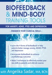 Biofeedback & Mind-Body Training Tools for Anxiety, ADHD, PTSD and Depression Enhance Your Clinical Skills - Angelika Sadar