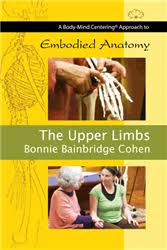 Bonnie Bainbridge Cohen - EMBODIED ANATOMY AND THE UPPER LIMBS - STREAMING