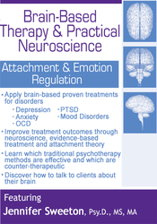 Brain-Based Therapy & Practical Neuroscience Attachment & Emotion Regulation - Jennifer Sweeton