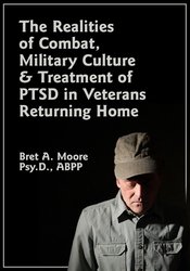 Bret A. Moore - The Realities of Combat, Military Culture & Treatment of PTSD in Veterans Returning Home