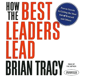 Brian Tracy - How the Best Leaders Lead