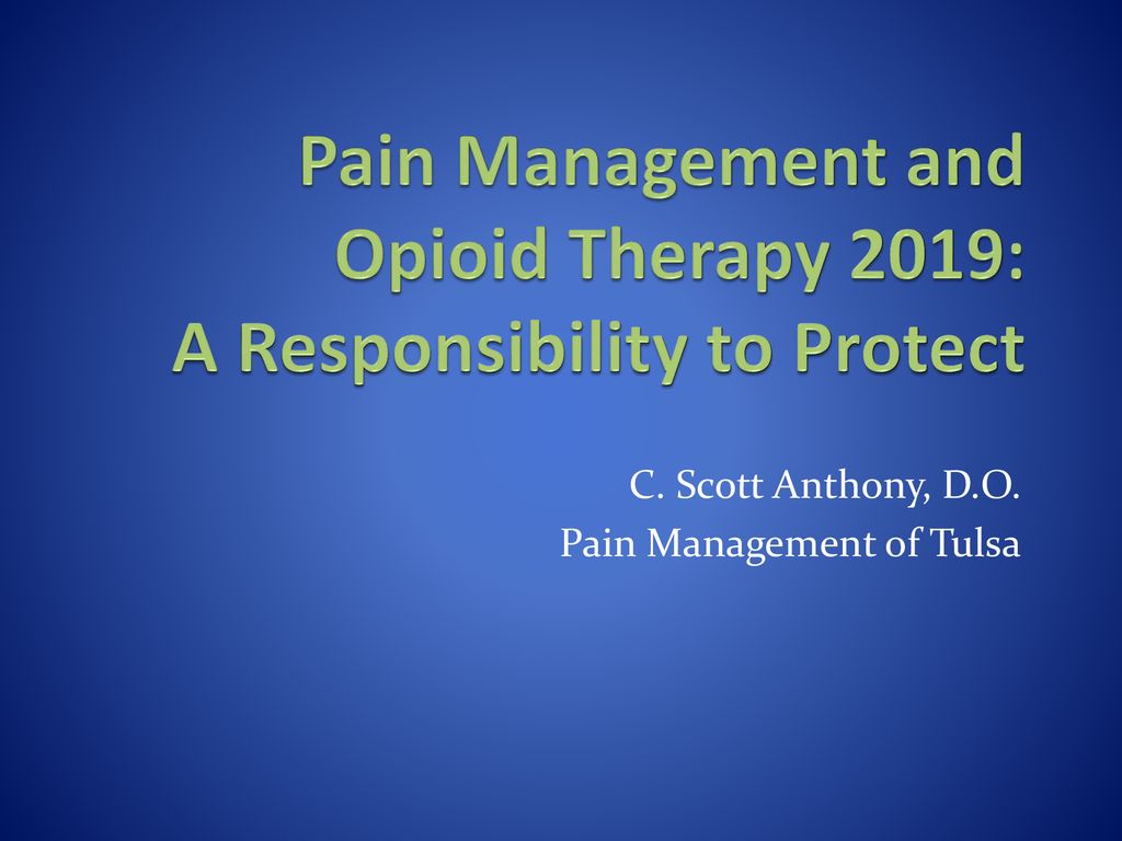 C. Scott Anthony - Pain Management & Opioid Therapy 2019 A Responsibility to Protect