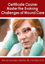 Certificate Course Master the Evolving Challenges of Wound Care - Kim Saunders